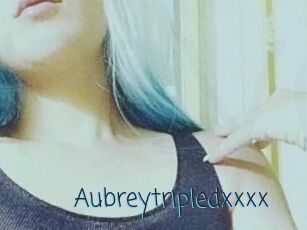 Aubreytripledxxxx