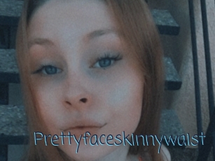 Prettyfaceskinnywaist
